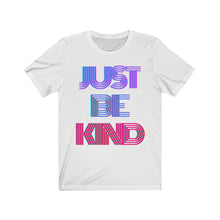 Load image into Gallery viewer, &quot;Just Be Kind&quot; Unisex Tee
