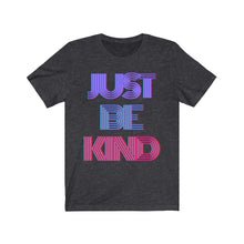 Load image into Gallery viewer, &quot;Just Be Kind&quot; Unisex Tee
