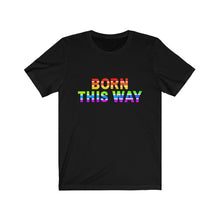 Load image into Gallery viewer, &quot;Born This Way&quot; Unisex Tee
