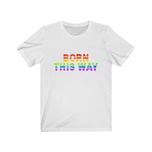 Load image into Gallery viewer, &quot;Born This Way&quot; Unisex Tee
